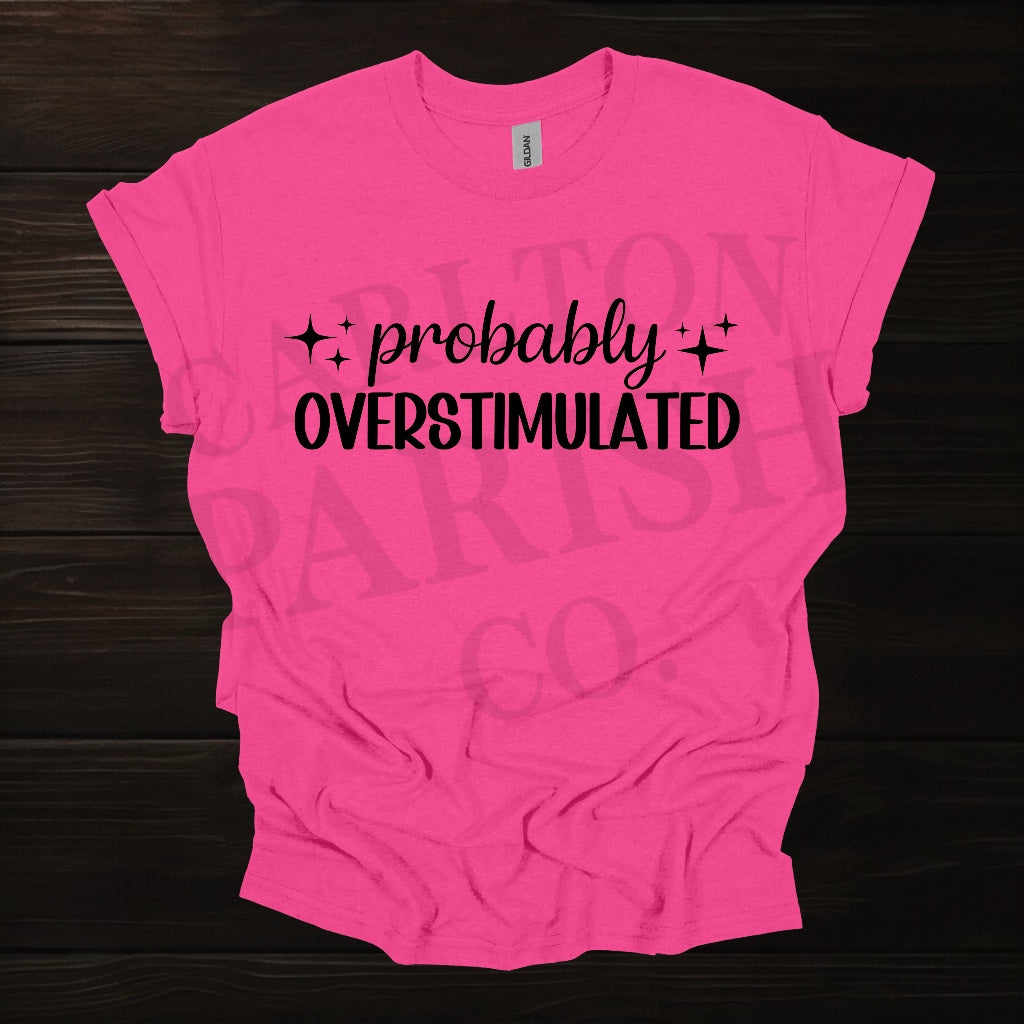 Probably Overstimulated T Shirt