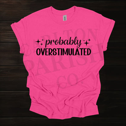 Probably Overstimulated T Shirt