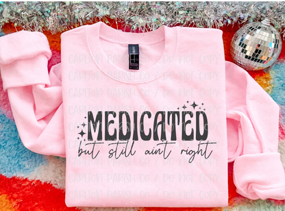 Medicated.. Still Ain't Right