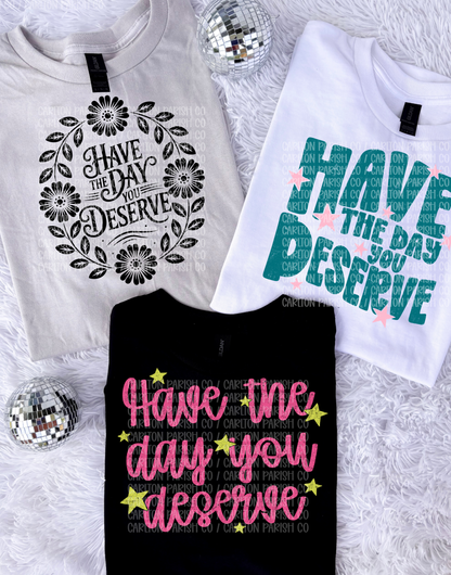 Have The Day You Deserve