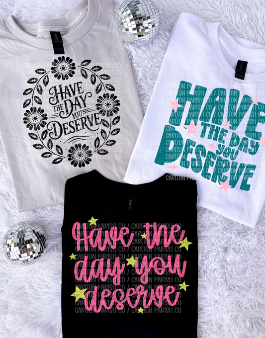 Have The Day You Deserve