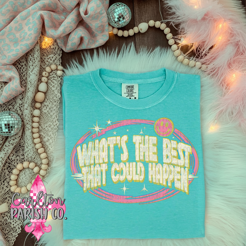 What's the Best That Could Happen Graphic Tee