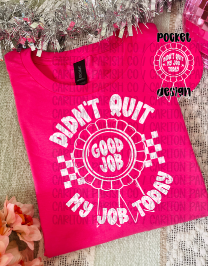 Didn't Quit My Job Today Shirt | Funny Work Tee