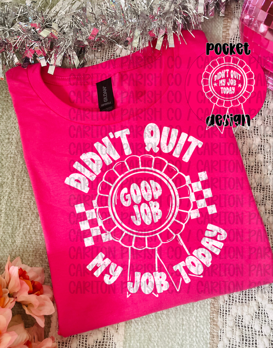 Didn't Quit My Job Today Shirt | Funny Work Tee