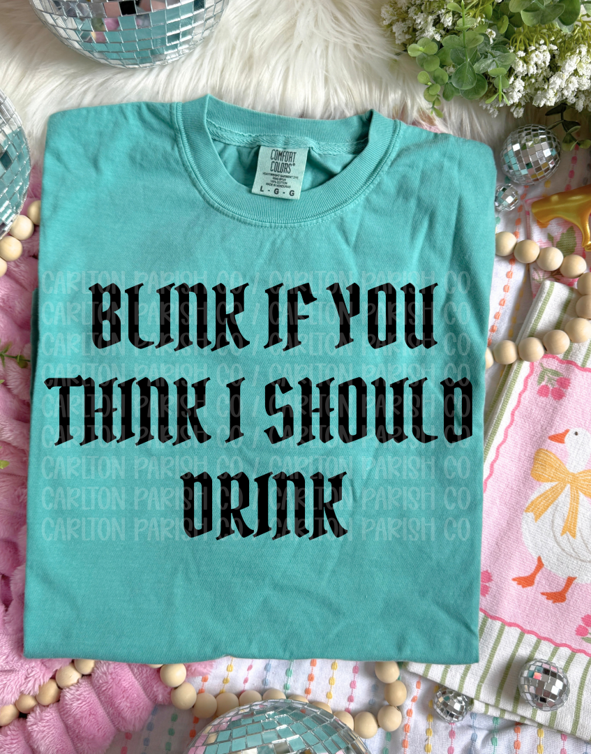 Blink If You Think I Should Drink Shirt | Funny Tee
