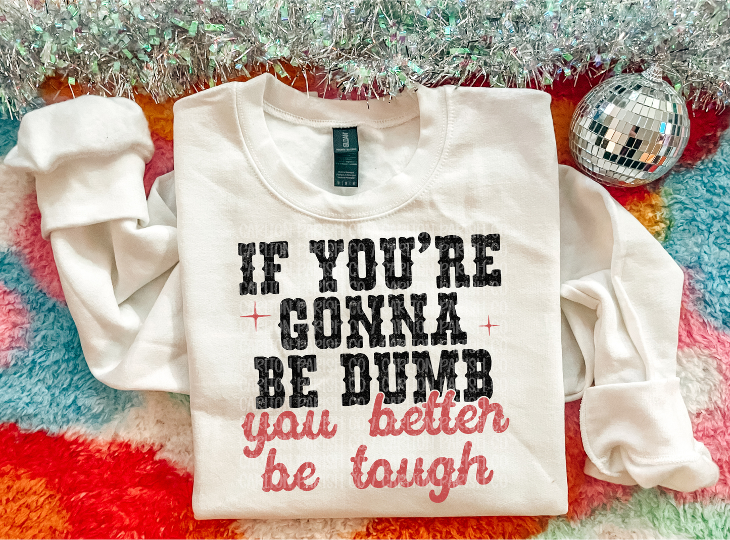 If You’re Gonna Be Dumb You Better Be Tough