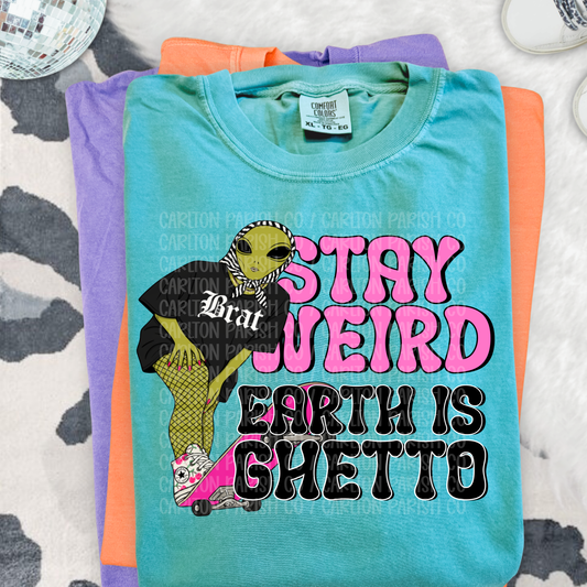 Stay Weird Earth Is Ghetto
