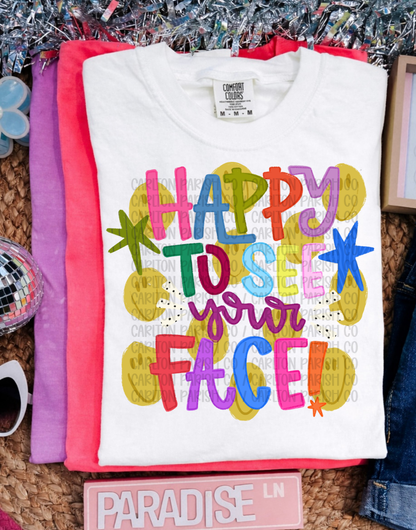 Happy to See Your Face Shirt | Graphic Tee