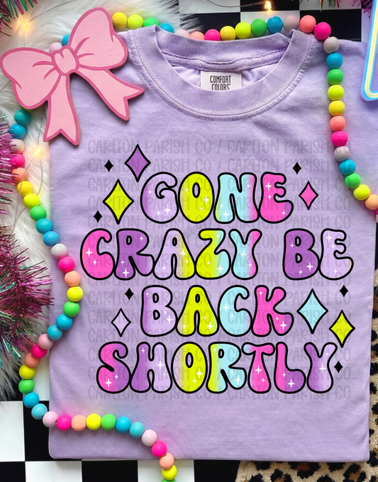 Gone Crazy Be Back Shortly