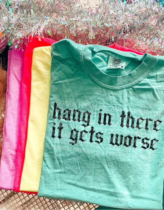 Hang In There It Gets Worse