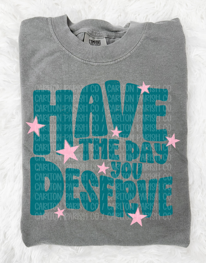 Have The Day You Deserve