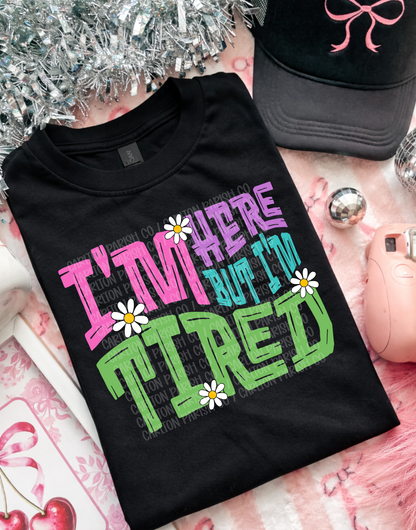 Im Here But Im Tired
