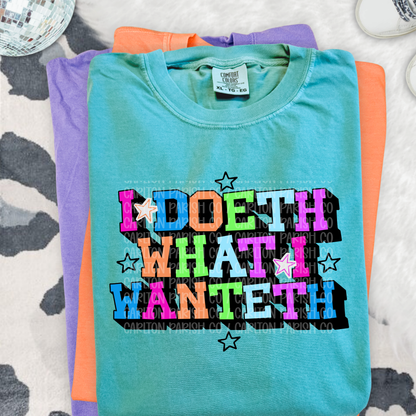 I Doeth What I Wanteth