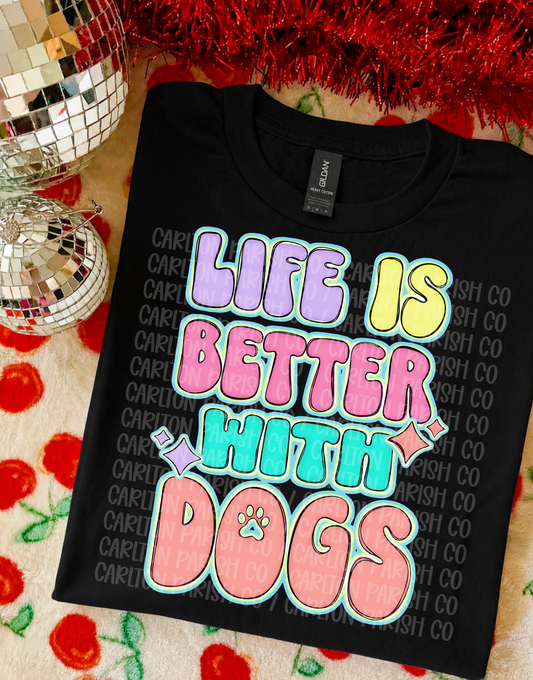 Life Is Better With Dogs Shirt | Dog Lover Tee