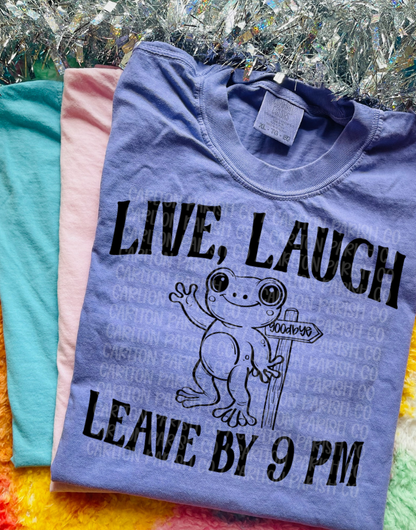 Live Laugh Leave by 9 PM