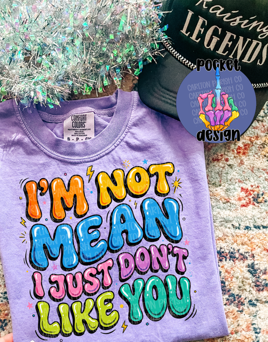I’m Not Mean I Just Don’t Like You