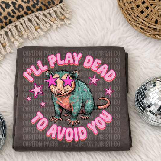 I'll Play Dead to Avoid You