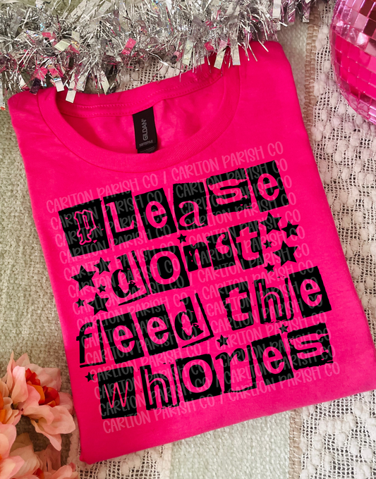 Please Don't Feed the Whores Shirt | Funny Tee
